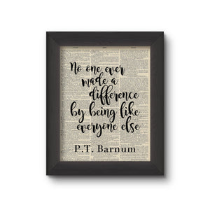 No One Ever Made A Difference... - P.T. Barnum